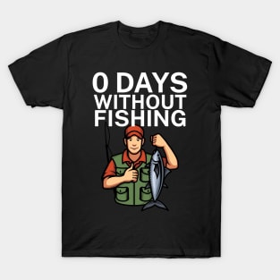 0 days without fishing T-Shirt